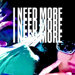 i need more