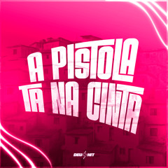 A Pistola Tá na Cinta