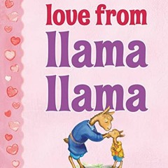 [Access] KINDLE PDF EBOOK EPUB Love from Llama Llama by  Anna Dewdney &  Anna Dewdney