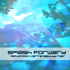 AlphAnoiD arranged by ナイラー - Splash Forward