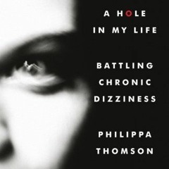 [Access] KINDLE 📧 A Hole in My Life: Battling Chronic Dizziness by  Philippa Thomson