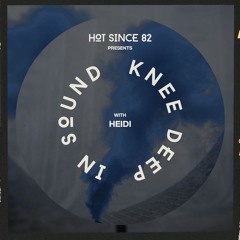 Hot Since 82 Presents: Knee Deep In Sound with Heidi
