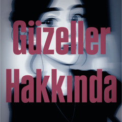 Güzeller Hakkında