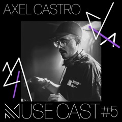MuseCast #5 : Axel Castro