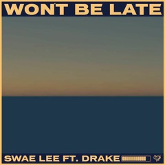 Won't Be Late (Dylan Xavier Edit)