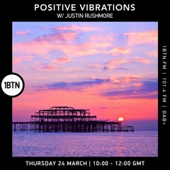 Positve Vibrations with Justin Rushmore - 24.03.2022