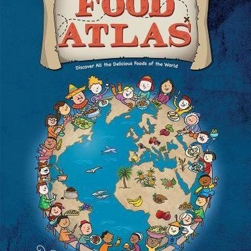📒 [GET] [EPUB KINDLE PDF EBOOK] Food Atlas: Discover All the Delicious Foods of the World by  Giu