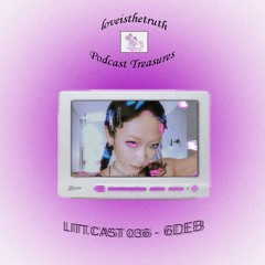 LITT.CAST 036 - 6DEB [loveisthetruth Podcast Treasures]