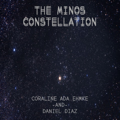 The Minos Constellation (Coraline Ada Ehmke and Daniel Diaz)