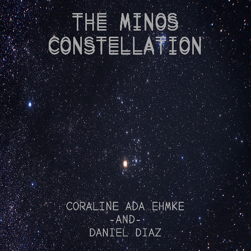 The Minos Constellation (Coraline Ada Ehmke and Daniel Diaz)