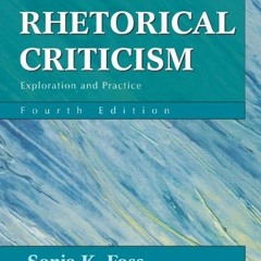 [ACCESS] [PDF EBOOK EPUB KINDLE] Rhetorical Criticism: Exploration and Practice by  Sonja K. Foss �