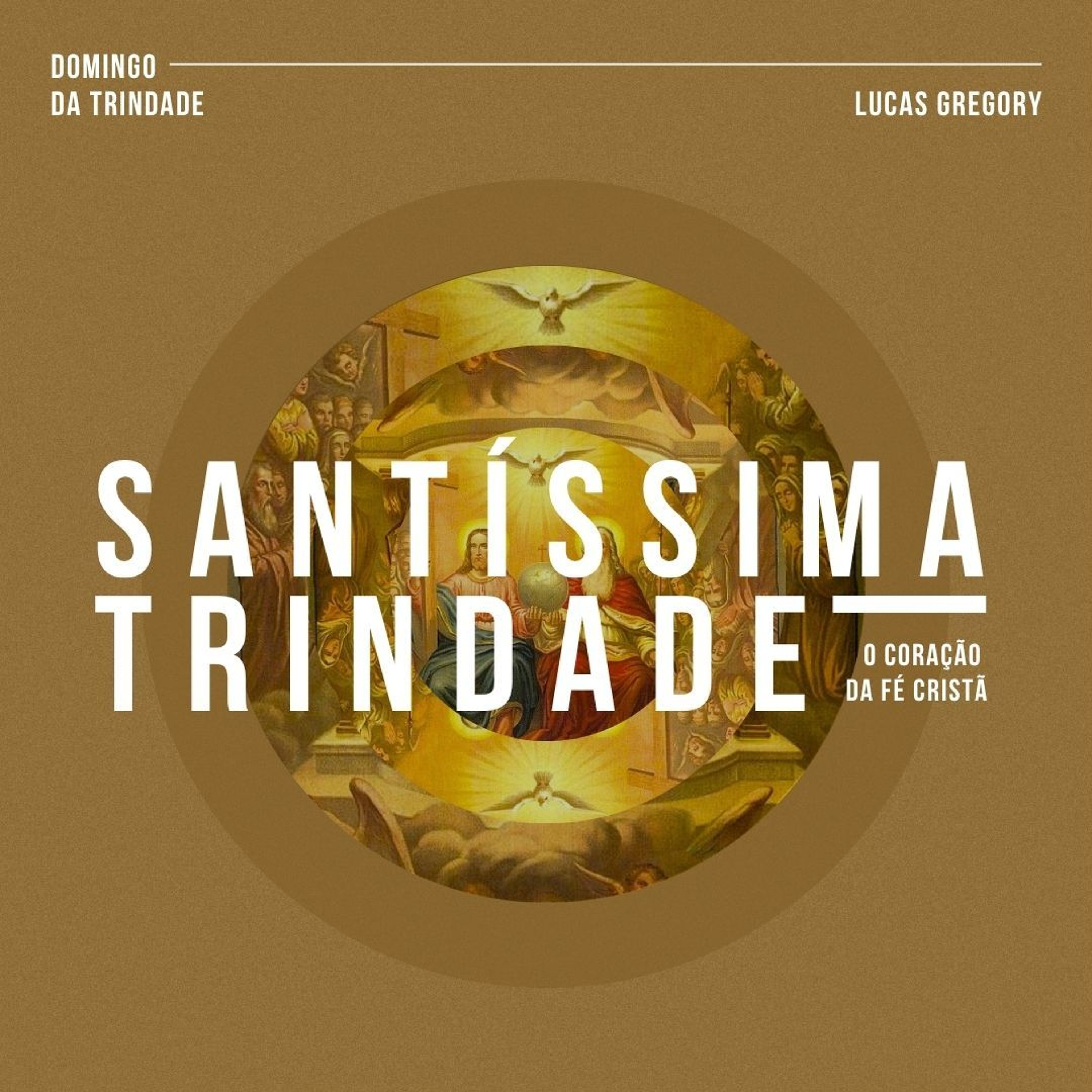 Santíssima Trindade: O Coração da Fé Cristã - Lucas Gregory (Domingo da Trindade)