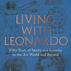 [Access] KINDLE 🗂️ Living with Leonardo: Fifty Years of Sanity and Insanity in the A