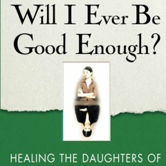 Download Will I Ever Be Good Enough?: Healing the Daughters of Narcissistic