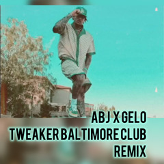 Abj x Gelo-Tweaker Baltimore club Remix