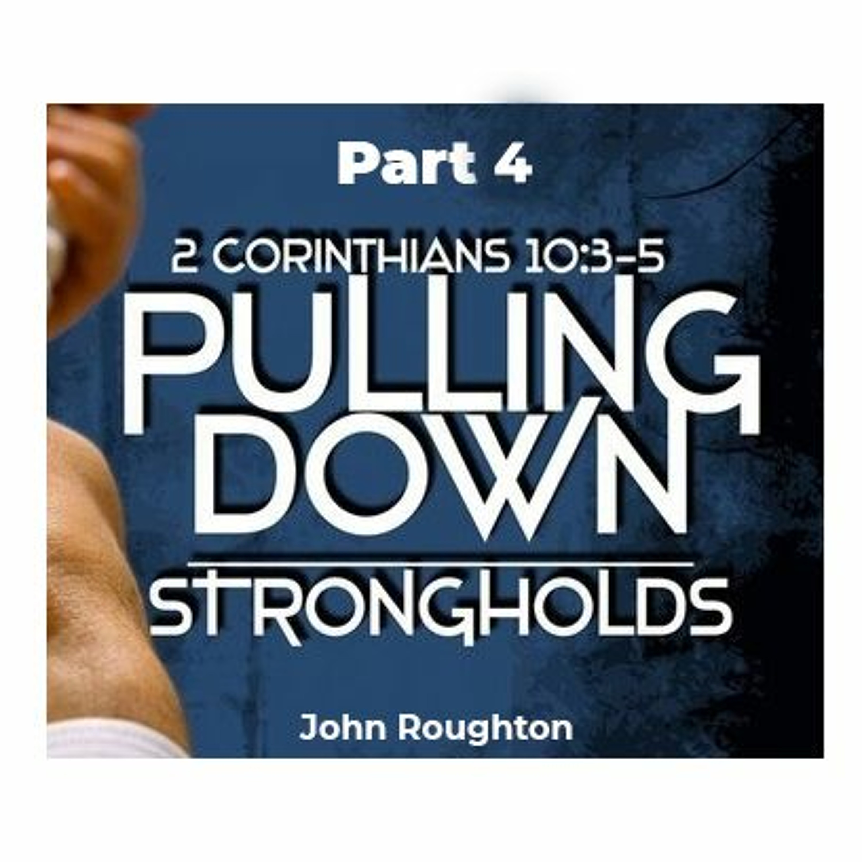 Pulling Down Strongholds  Part 4(John Roughton) episode artwork