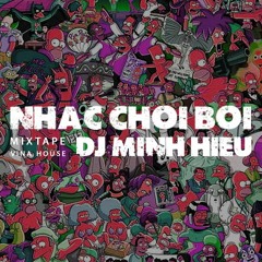 MIXTAPE | VINA HOUSE - NHẠC CHƠI BỜI - MINH HIẾU MIX