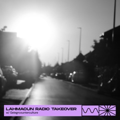 Lahmacun radio takeover 11/25 w/ Geiegrcounterculture