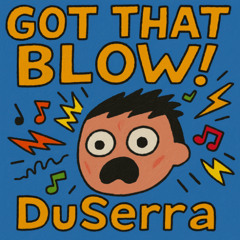 Got That Blow!