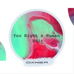 You Right x Human  - Edit