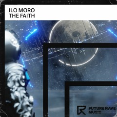 ILO MORO - The Faith [FUTURE RAVE MUSIC]