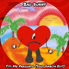 Bad Bunny - Titi Me Pregunto (Sout Garcia Edit) [FREE DOWNLOAD LINK]