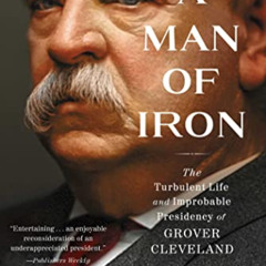 [DOWNLOAD] PDF 📦 A Man of Iron: The Turbulent Life and Improbable Presidency of Grov