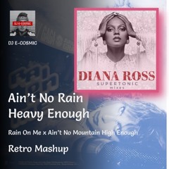 Ain't No Rain Heavy Enough (Rain On Me X Ain't No Mountain High Enough Mashup) By DJ E-COSMIC