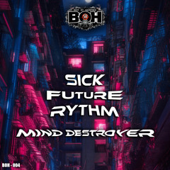 Mind Destroyer - Sick Future Rythm [BOH]