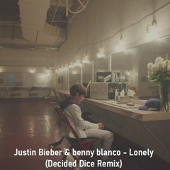 Justin Bieber & Benny Blanco - Lonely(Decided Dice Remix)