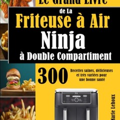 Le Grand Livre de La Friteuse à Air Ninja à Double Compartiment: 300 Recettes saines, délicieuses et très variées pour une bonne santé (French Edition) PDF gratuit - cLab8zJl49