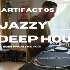 ARTIFACT 05 (100% Vinyl) - Jazzy Deep House Short Mix - Echoes From The Void