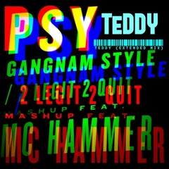 PSY×McHammer - 2 Legit 2 Gangnam Style (TEDDY Extended Mix)