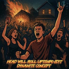 Head Will Roll Dynamite Uptempo Edit (FREE DL)