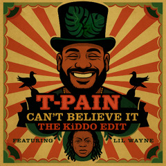 T-Pain ft. Lil Wayne - Can't Believe It (THE KiDDO EDIT)