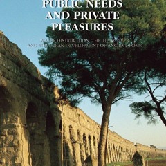 ❤[PDF]⚡  Public Needs and Private Pleasures: Water Distribution, the Tiber River