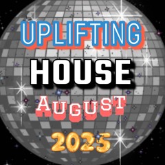 Uplifting House August 2025