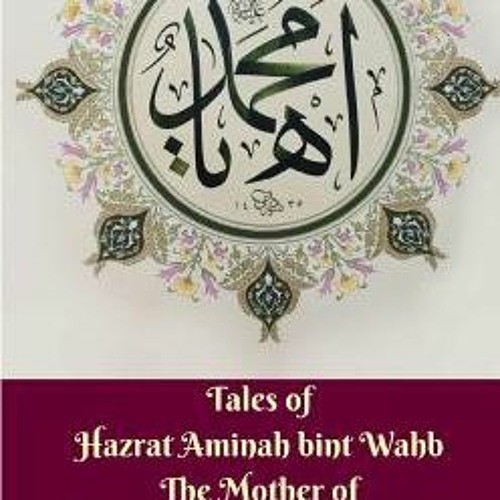 Stream Tales of Hazrat Aminah bint Wahb The Mother of Prophet Muhammad ...