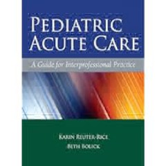Pediatric Acute Care: A Guide for Interprofessional Practice by Karin Reuter-Rice Full Pages
