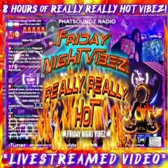 🔥FRIDAY NIGHT VIBEZ!🔥 "I'M REALLY REALLY REALLY HOT" VIBEZ LIVE ON PHATSOUNDZ RADIO! (19Apr2024)
