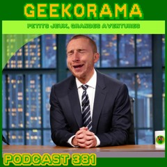 Épisode 381 GeekOrama - Le CELEANO'S Show Part 02