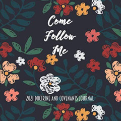 Access KINDLE 💙 Come Follow Me 2021 Doctrine and Covenants Journal: Wildflowers Them