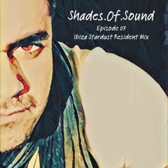 Shades Of Sound Ep.07 (Ibiza Stardust Resident Mix)