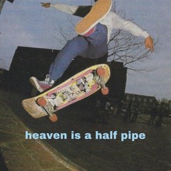 heaven is a half pipe