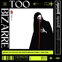 Skrillex, Swae Lee, Siiickbrain & Posij - Too Bizarre (juked) [MIKAZE Footworked]