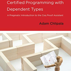 [Access] KINDLE √ Certified Programming with Dependent Types: A Pragmatic Introductio