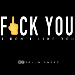 G LO - Fuck You I Dont Like You