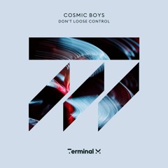 Cosmic Boys - Don't Loose Control (Terminal M)