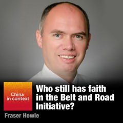 Ep137: Who still has faith in the Belt and Road Initiative?