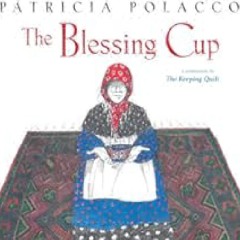 The Blessing Cup (Paula Wiseman Books) by Patricia Polacco Full PDF